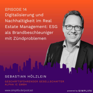 Real Estate Pioneers: Ep 14 - Digitalisierung und Nachhaltigkeit im Real Estate Management: ESG als Brandbeschleuniger mit Zündproblemen - mit Sebastian Hölzlein, geschäftsführender Gesellschafter bei der Alpha IC GmbH