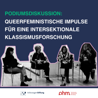 Podiumsdiskussion: Queerfeministische Impulse für eine Intersektionale Klassismusforschung. Mit Martina Witte, Brigitte Theißl und Tanja Abou