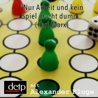 "Nur Arbeit und kein Spiel macht dumm" (Karl Marx)