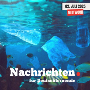 #74 Nachrichten für Deutschlernende vom 02. Juli 2025