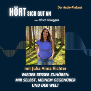 Wieder besser zuhören: mir selbst, meinem Gegenüber und der Welt