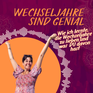 Wie ich lernte die Wechseljahre zu lieben und was Du davon hast