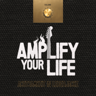 AMPLIFY YOUR LIFE - Achtsamkeit In Lederjacke: Darum geht es in diesem Podcast (Trailer)