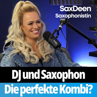 #006 DJ und Saxophon! Warum es die perfekte Kombination ist (SaxDeen)