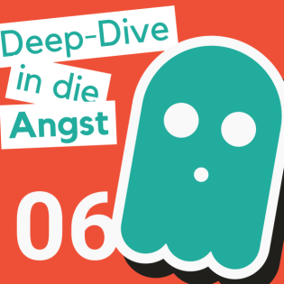 Folge 6 - Deep Dive in die Angst