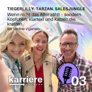 TIGERLILLY. TARZAN. SALESJUNGEL. Wenn nicht das Alter zählt -sondern Köpfchen, Klartext und Katzen die kratzen. Mit Nadine Vigansky