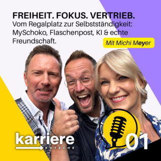 FREIHEIT. FOKUS. VERTRIEB. Vom Regalplatz zur Selbstständigkeit. MySchoko, Flaschenpost, KI und echte Freundschaft. Mit Michi Meyer