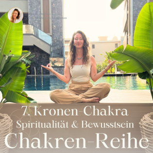 Spiritualität & Bewusstsein I 7.Kronen-Chakra I Tipps & Impulse I 8-wöchige Chakren-Reihe
