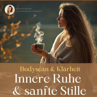 Meditation Innere Ruhe & sanfte Stille I Bodyscan & Klarheit