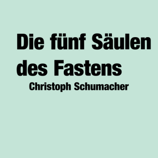 Predigt vom 15.09.2024 | Die fünf Säulen des Fastens – Christoph Schumacher
