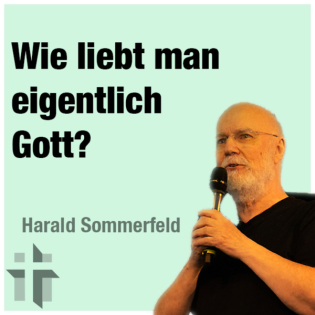 Predigt vom 26.11.2023 | Wie liebt man eigentlich Gott? – Harald Sommerfeld