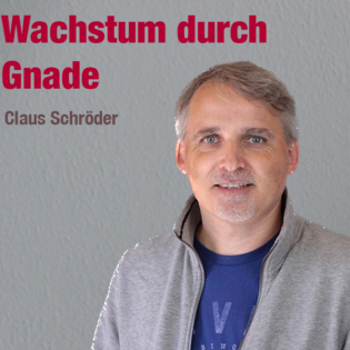 Predigt vom 05.02.2023 | Wachstum durch Gnade – Claus Schröder