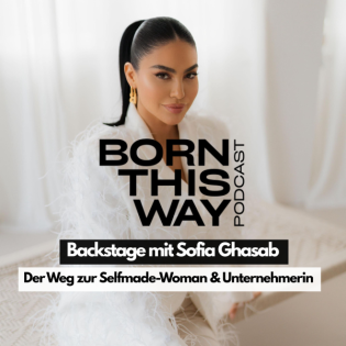 Backstage mit Sofia Ghasab - Der Weg zur Selfmade-Woman & Unternehmerin