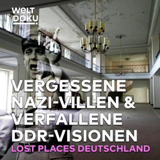 LOST PLACES DEUTSCHLAND: Diktaturen, Denkmäler, Dramen - Vergessene Nazi-Villen & verfallene DDR-Visionen