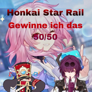 Video!!! Gewinne ich das 50/50 ? (Honkai Star Rail)