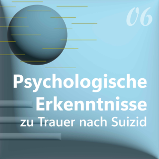 6. Psychologische Erkenntnisse zu Trauer nach Suizid