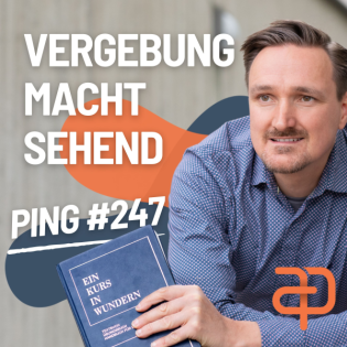 EKIW Lektion 247 – Ohne Vergebung werde ich weiterhin blind sein | Ping - Andreas Pröhl