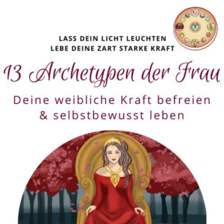 Wie dich die 13 Archetypen der Frau bestärken