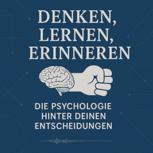 Denken, Lernen, Erinnern – Die Psychologie hinter deinen Entscheidungen