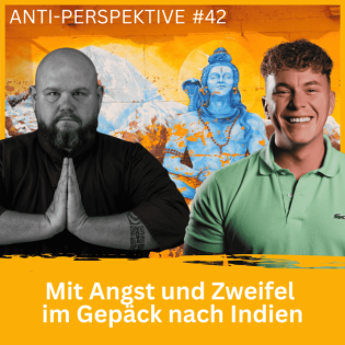 Mit Angst und Zweifel im Gepäck nach Indien - ANTI - Perspektive #42