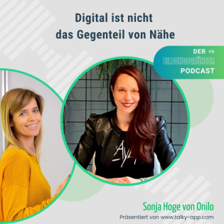 Digital ist nicht das Gegenteil von Nähe. Mit Sonja Hoge von Onilo.