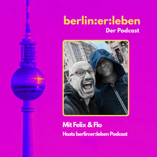 #7 Zwei Typen, ein Podcast - Flo & Felix über Berlin, Kieze und das Leben dazwischen