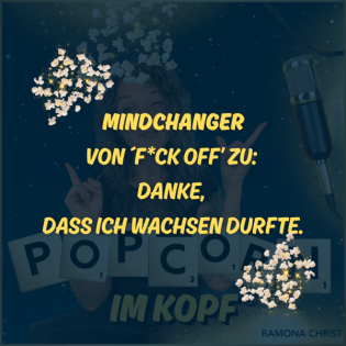 MindChanger - Von ´F*ck off’ zu: Danke, dass ich wachsen durfte.
