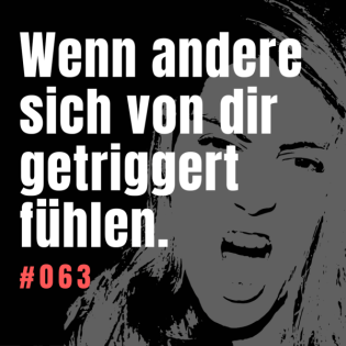 #063 Wenn du der Auslöser bist: Was es bedeutet, wenn andere sich von dir getriggert fühlen