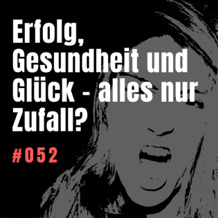#052 Erfolg, Gesundheit und Glück: Was wäre, wenn es eine einfache Formel gäbe?