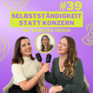 #39 Selbstständigkeit statt Konzern: Wie ein mutiger Neuanfang alles veränderte mit Rebecca Troch