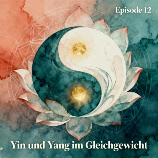 Folge 12: Yin und Yang im Gleichgewicht