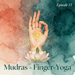 Folge 13: Mudras - Finger-Yoga