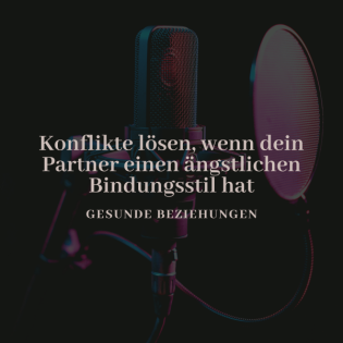 Konflikte lösen, wenn dein Partner einen ängstlichen Bindung Stil hat