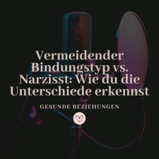Vermeidender Bindungstyp vs. Narzisst & Unterschiede