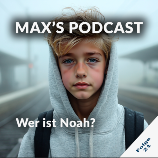 ️ Max Podcast – Folge 21: „Wer ist Noah“