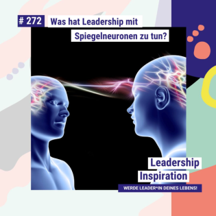 Was hat Leadership mit Spiegelneuronen zu tun? #272