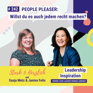 #242 PEOPLE PLEASER: Es allen recht machen? Schluss damit! Stark & Herzlich mit Sasja Metz