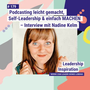 #179 Podcasting leicht gemacht, Self-Leadership & einfach MACHEN – Interview mit Nadine Kelm