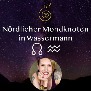 Nördlicher Mondknoten in Wassermann - Was steht jetzt für uns an?