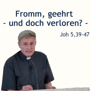 Predigt: Fromm, geehrt - und doch verloren - Joh 5,39-47 (2025-06-22)