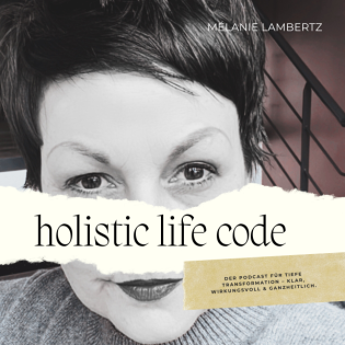 EPISODE 1: Was ist der Holistic Life Code? Warum Transformation mehr ist als Mindset & Strategie