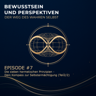 Episode #7: Die sieben hermetischen Prinzipien – Dein Kompass zur Selbstermächtigung (Teil 2)