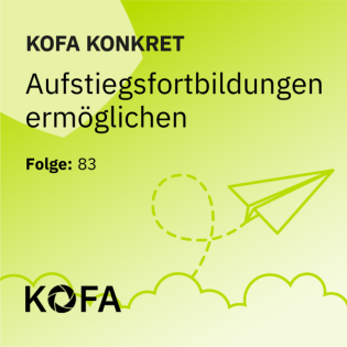 KOFA konkret: Aufstiegsfortbildungen ermöglichen