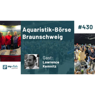 430: Aquaristik-Börse Braunschweig – Hinter den Kulissen von Organisation bis Highlights (Lawrence Kemnitz)