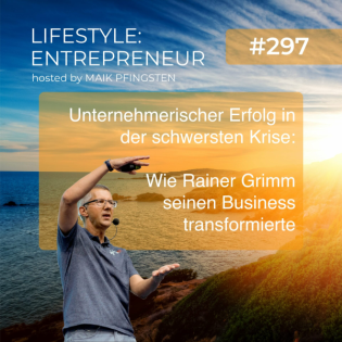LE297 Erfolg in der Krise: Wie Rainer Grimm seinen Trainer Business transformierte