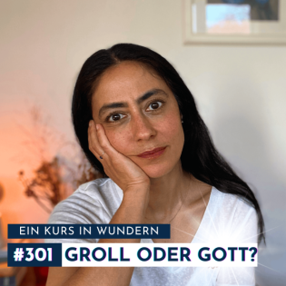#301 Dein Groll ist Angriff | Ein Kurs in Wundern
