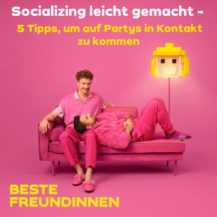 Socializing leicht gemacht - 5 Tipps, um auf Partys in Kontakt zu kommen