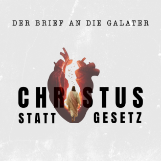 Galaterbrief - Christus statt Gesetz
