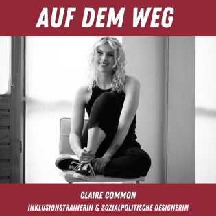 #137 Claire Common - Inklusiontrainerin und sozialpolitische Designerin I Auf dem Weg mit eigener inlusiver Modemarke