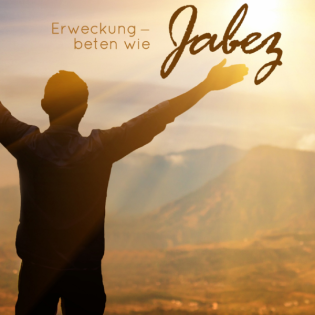 Erweckung - Beten wie Jabez